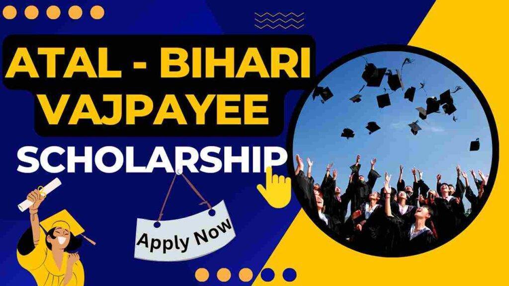 Atal Bihari Vajpayee Scholarship 2024